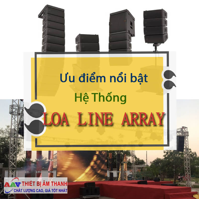 Những ưu điểm nổi bật của loa Line Array mang lại