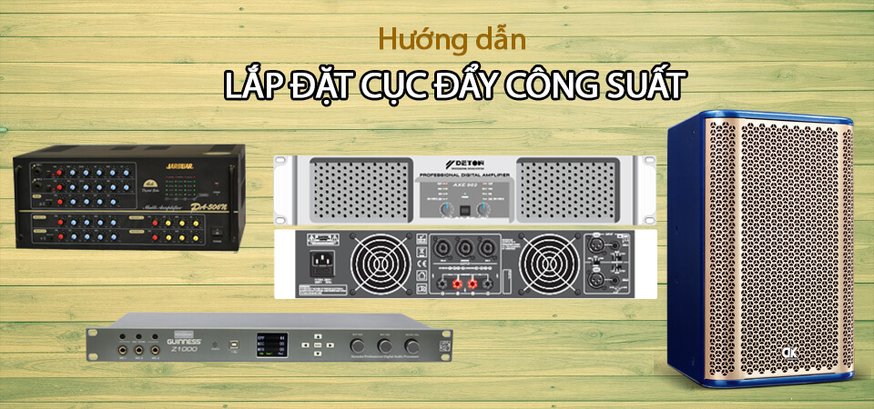 Hướng dẫn lắp đặt kết nối cục đẩy công suất với dàn âm thanh