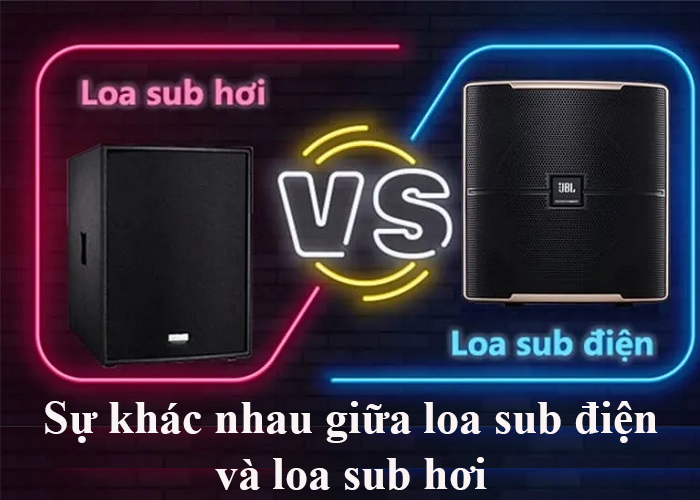 Sự khác nhau giữa loa sub điện và loa sub hơi