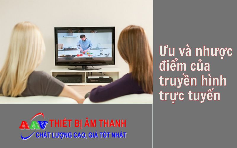 Ưu nhược điểm của truyền hình trực tuyến