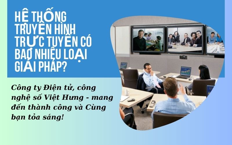 Hệ thống truyền hình trực tuyến có bao nhiêu loại giải pháp?
