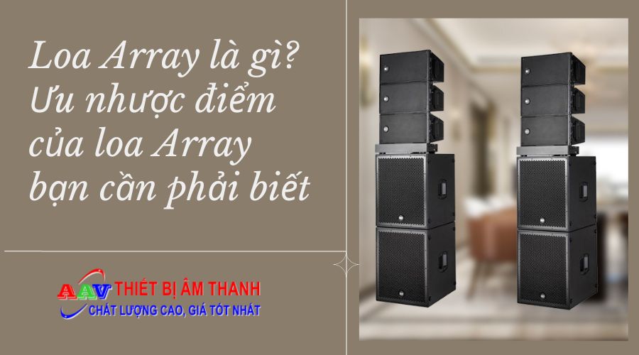 Loa Array là gì? Ưu nhược điểm của loa Array bạn cần phải biết