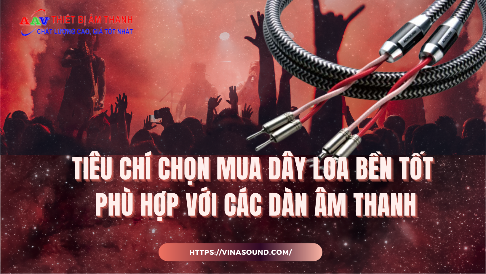 Tiêu chí chọn mua dây loa bền tốt phù hợp với các dàn âm thanh