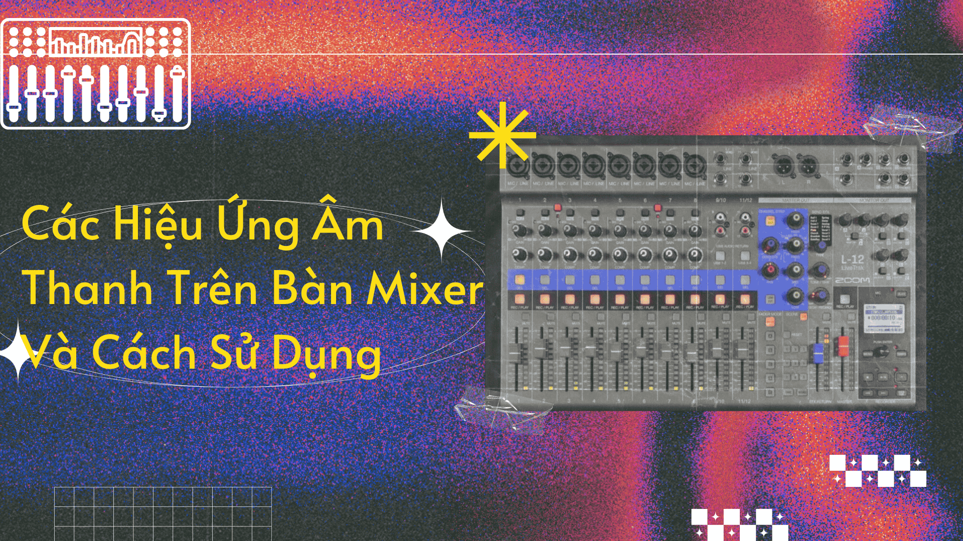 Các Hiệu Ứng Âm Thanh Trên Bàn Mixer Và Cách Sử Dụng