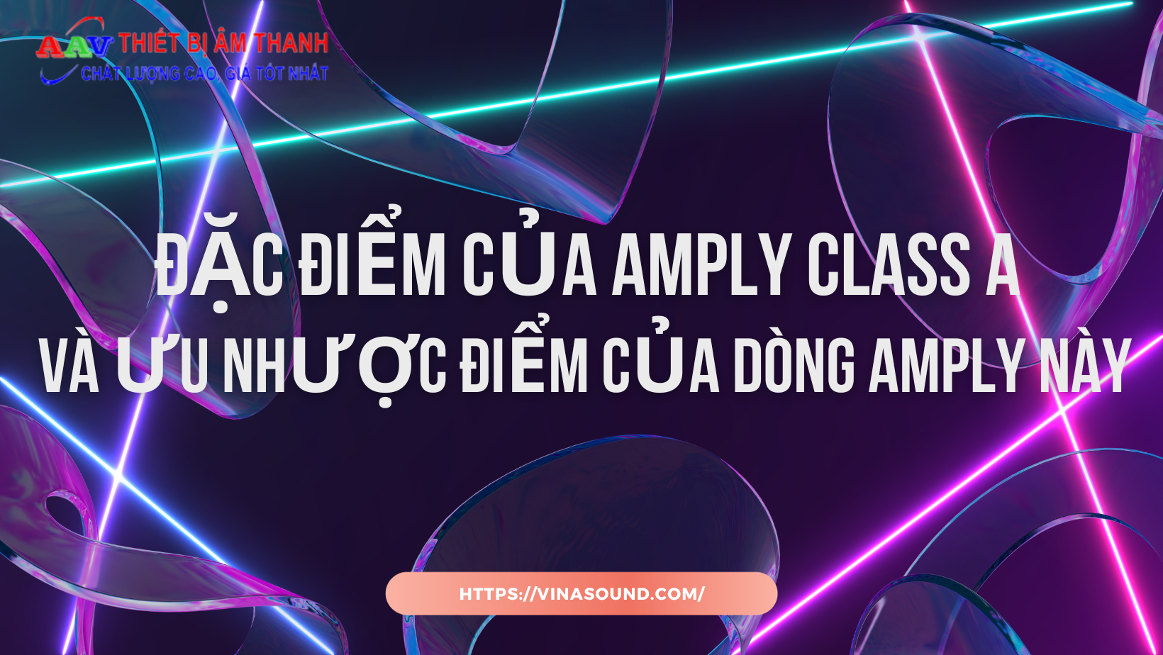 Đặc điểm của Amply Class A và ưu nhược điểm của dòng amply này?