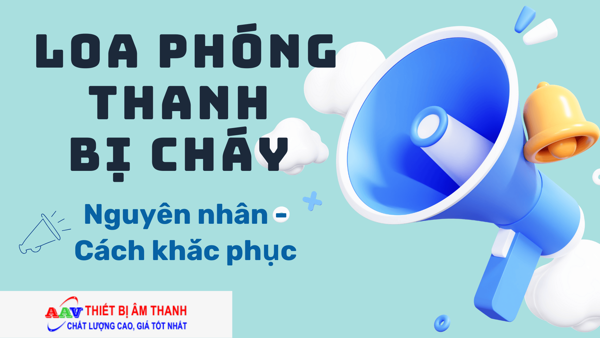 Loa phóng thanh bị cháy - Nguyên nhân và cách khắc phục