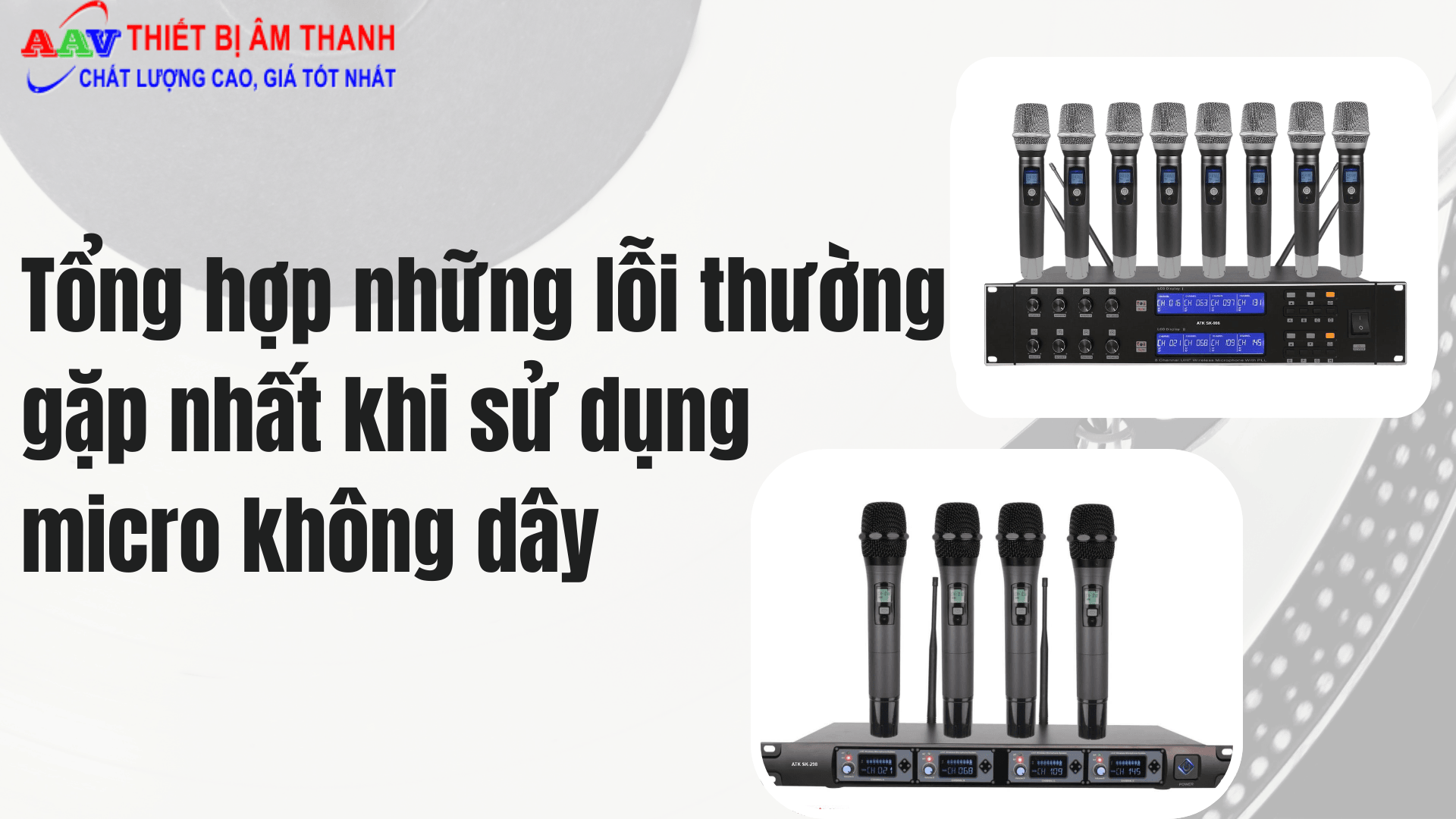 Tổng hợp những lỗi thường gặp nhất khi sử dụng micro không dây